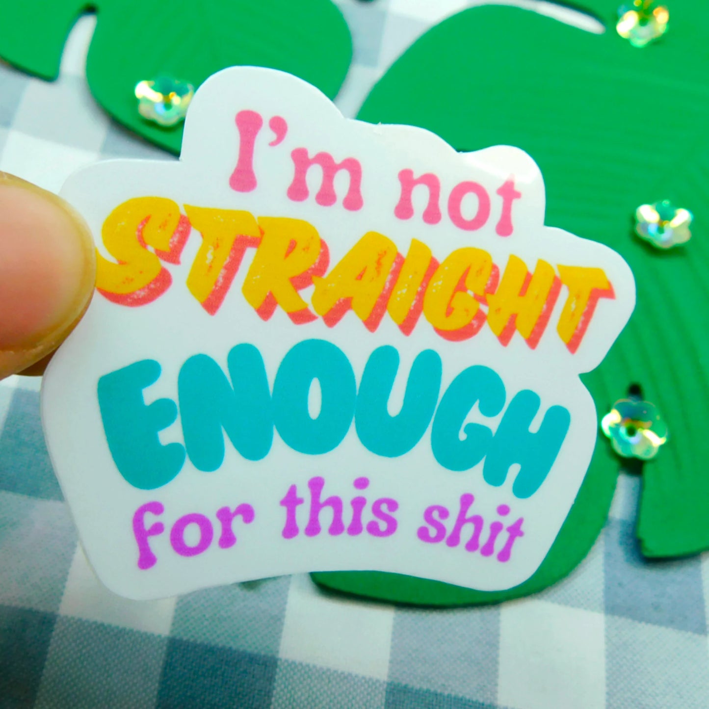 "I’m not straight enough for this Sh*t" Stickers