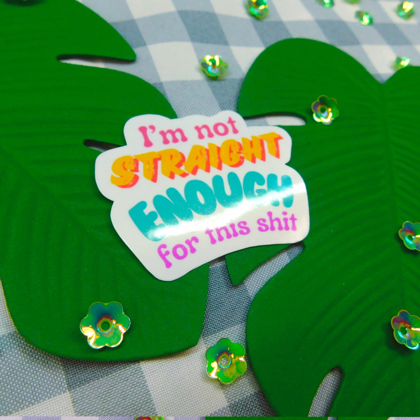 "I’m not straight enough for this Sh*t" Stickers