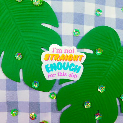 "I’m not straight enough for this Sh*t" Stickers